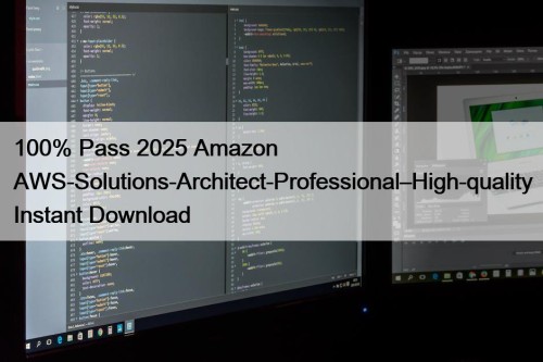 100% Pass 2025 Amazon AWS-Solutions-Architect-Professional–High-quality Instant Download