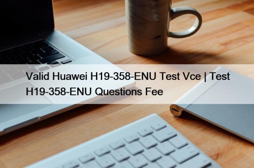 Valid Huawei H19-358-ENU Test Vce | Test H19-358-ENU ...