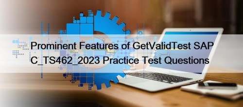 Prominent Features of GetValidTest SAP C_TS462_2023 Practice Test Questions