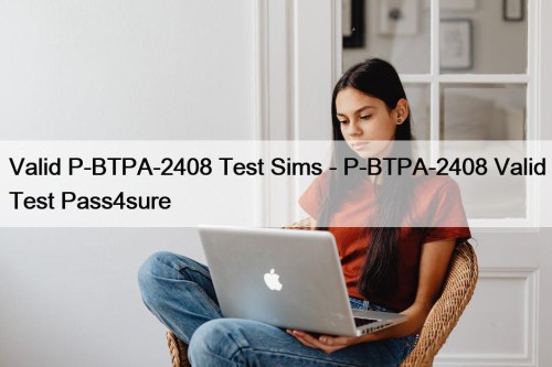 Valid P-BTPA-2408 Test Sims - P-BTPA-2408 Valid Test Pass4sure