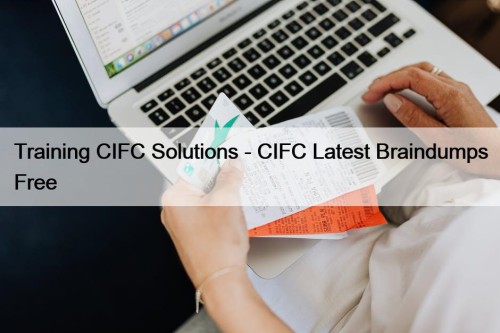 Training CIFC Solutions - CIFC Latest Braindumps Free