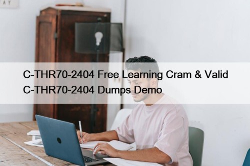 C-THR70-2404 Free Learning Cram & Valid C-THR70-2404 Dumps Demo