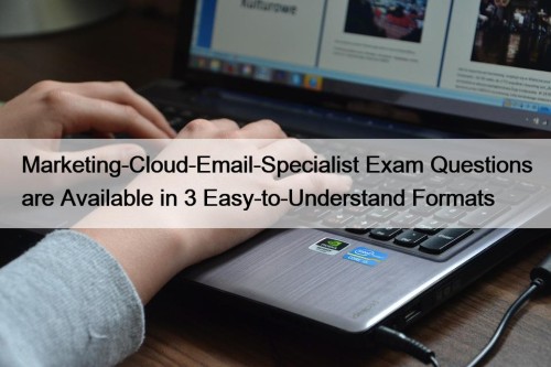 Marketing-Cloud-Email-Specialist Exam Questions are Available in 3 Easy-to-Understand Formats