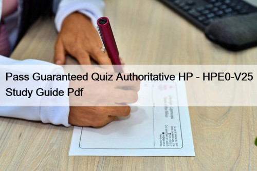 Pass Guaranteed Quiz Authoritative HP - HPE0-V25 Study Guide Pdf