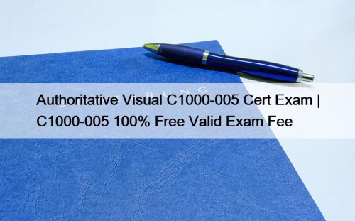 Authoritative Visual C1000-005 Cert Exam | C1000-005 100% Free Valid Exam Fee