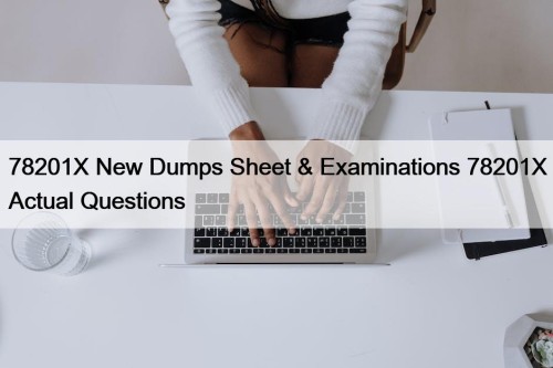 78201X New Dumps Sheet & Examinations 78201X Actual Questions