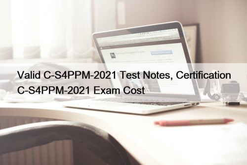 Valid C-S4PPM-2021 Test Notes, Certification C-S4PPM-2021 Exam Cost