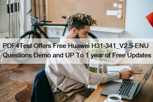 PDF4Test Offers Free Huawei H31-341_V2.5-ENU Questions Demo and UP To 1 year of Free Updates