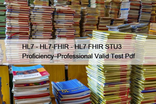 HL7 - HL7-FHIR - HL7 FHIR STU3 Proficiency–Professional Valid Test Pdf