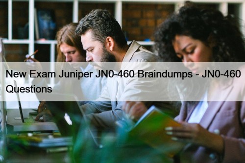 New Exam Juniper JN0-460 Braindumps - JN0-460 Questions