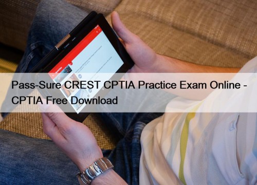 Pass-Sure CREST CPTIA Practice Exam Online - CPTIA Free Download