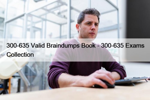 300-635 Valid Braindumps Book - 300-635 Exams Collection