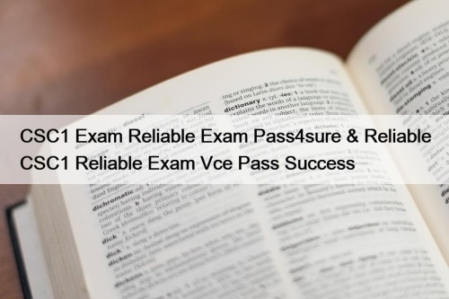 CSC1 Exam Reliable Exam Pass4sure & Reliable CSC1 Reliable Exam Vce Pass Success