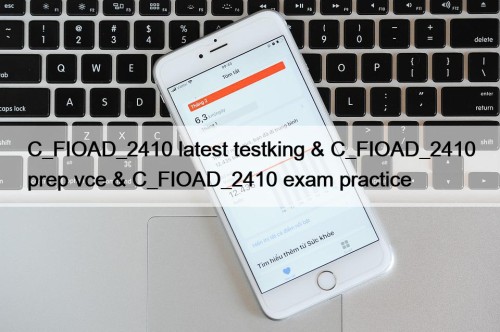 C_FIOAD_2410 latest testking & C_FIOAD_2410 prep vce & C_FIOAD_2410 exam practice