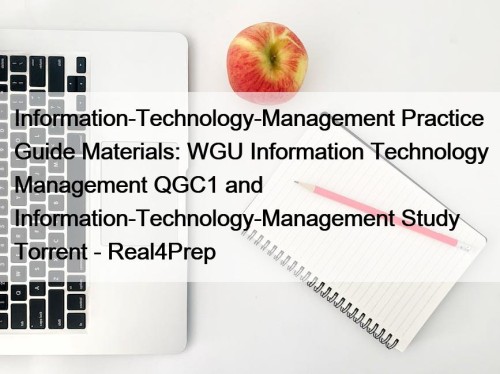 Information-Technology-Management Practice Guide Materials: WGU Information Technology Management QGC1 and Information-Technology-Management Study Torrent - Real4Prep